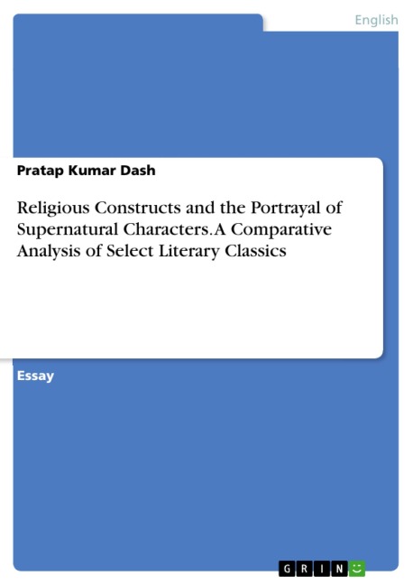 Religious Constructs and the Portrayal of Supernatural Characters. A Comparative Analysis of Select Literary Classics - Pratap Kumar Dash