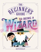 Cover-Bild zum Titel 'The Beginner's Guide to Being a Wizard' von 'Keith Negley'