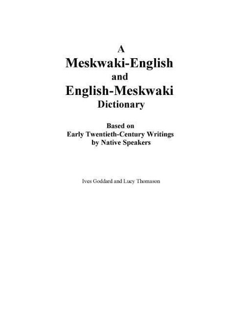 A Meskwaki-English and English-Meskwaki Dictionary Based on Early Twentieth-Century Writings by Native Speakers - 