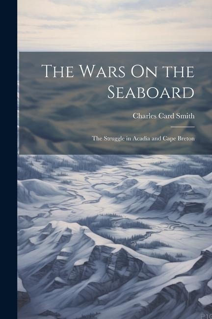 The Wars On the Seaboard - Charles Card Smith
