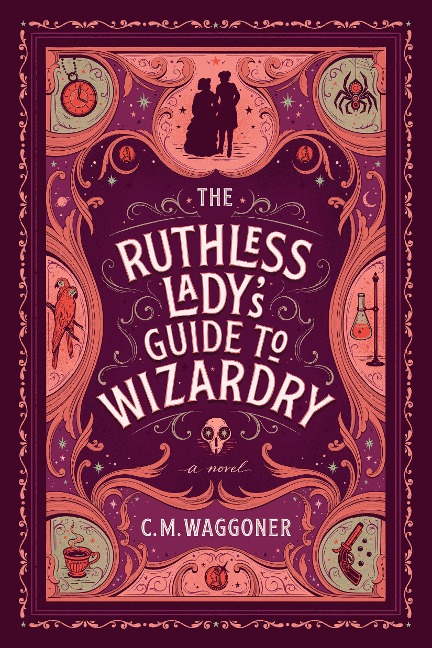 The Ruthless Lady's Guide to Wizardry - C M Waggoner