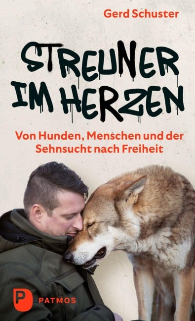 Streuner im Herzen - Von Hunden, Menschen und der Sehnsucht nach Freiheit - Gerd Schuster, Jasmin Göhmann