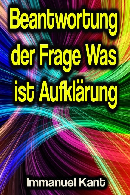 Beantwortung der Frage Was ist Aufklärung - Immanuel Kant