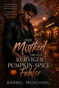 Cover-Bild zum Titel 'Der Mistkerl und sein kurviger Pumpkin-Spice-Fehler' von 'Bärbel Muschiol'