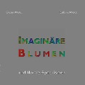 Imaginäre Blumen - Dieter Affeldt, Stefanie Affeldt