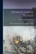 Cover-Bild zum Titel 'Pennsylvania Dutch: A Dialect of South German With an Infusion of English' von 'Samuel Stehman Haldeman'