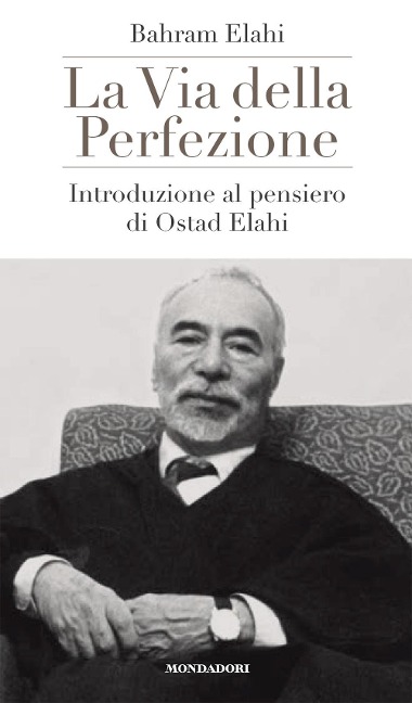 La via della perfezione. Introduzione al pensiero di Ostad Elahi - Bahrâm Elâhi