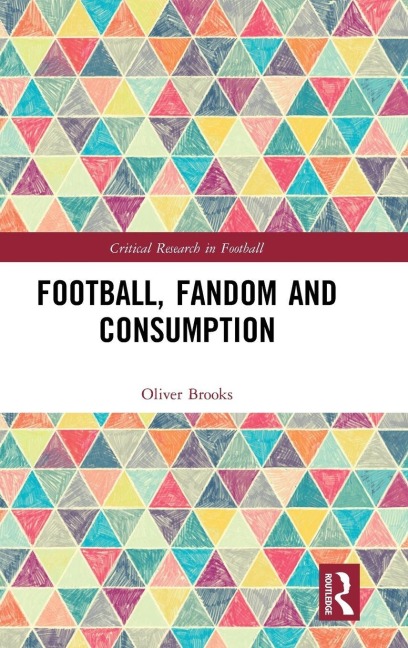 Football, Fandom and Consumption - Oliver Brooks