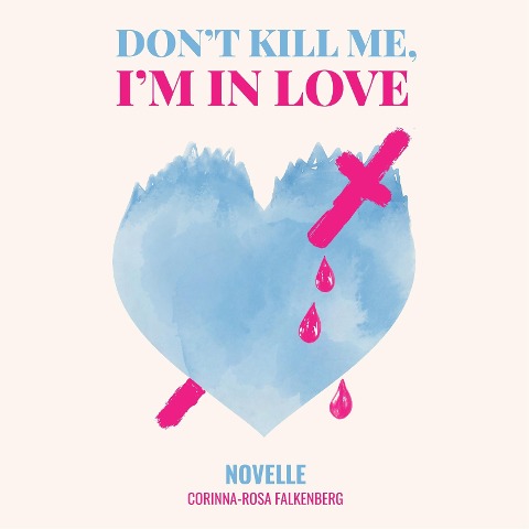 Don't kill me I'm in love - Corinna-Rosa Falkenberg