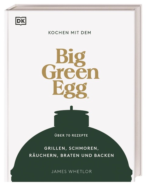 Kochen mit dem Big Green Egg - James Whetlor