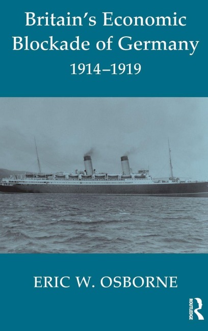 Britain's Economic Blockade of Germany, 1914-1919 - Eric W. Osborne