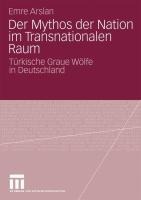 Der Mythos der Nation im Transnationalen Raum - Emre Arslan