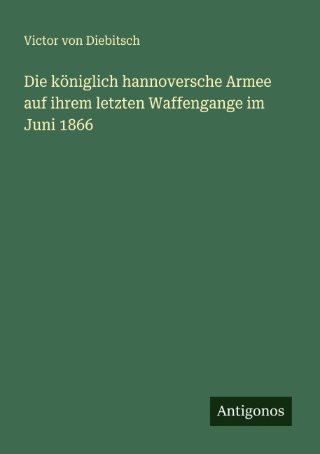 Die königlich hannoversche Armee auf ihrem letzten Waffengange im Juni 1866 - Victor von Diebitsch