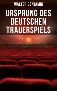 Cover-Bild zum Titel 'Ursprung des deutschen Trauerspiels' von 'Walter Benjamin'