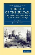 The City of the Sultan, and Domestic Manners of the Turks, in 1836 - Julia Pardoe