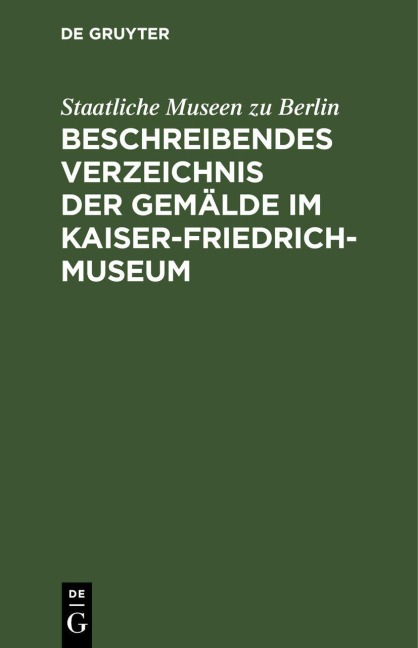 Beschreibendes Verzeichnis der Gemälde im Kaiser-Friedrich-Museum - Staatliche Museen Zu Berlin