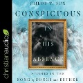 Conspicuous in His Absence: Studies in the Song of Songs and Esther - Chloe Sun