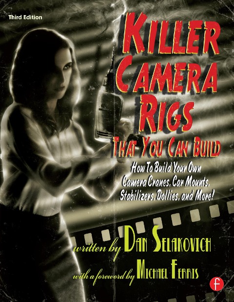 Killer Camera Rigs That You Can Build - Dan Selakovich