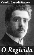 O Regicida - Camilo Castelo Branco