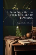Cover-Bild zum Titel 'L' Eleve De La Nature (par G. Guillard De Beaurieu)...' von ''