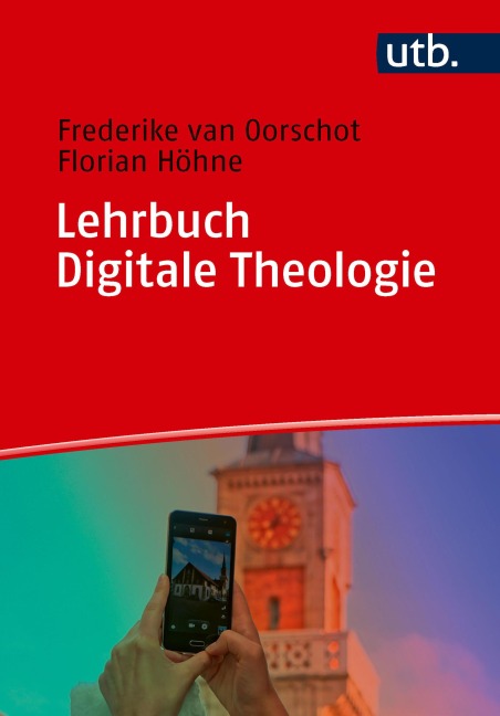 Lehrbuch Digitale Theologie - Frederike Van Oorschot, Florian Höhne