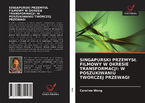 SINGAPURSKI PRZEMYS¿ FILMOWY W OKRESIE TRANSFORMACJI: W POSZUKIWANIU TWÓRCZEJ PRZEWAGI - Caroline Wong