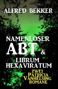 Namenloser Abt & Librum Hexaviratum: Zwei Patricia Vanhelsing Romane - Alfred Bekker