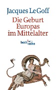 Cover-Bild zum Titel 'Die Geburt Europas im Mittelalter' von 'Jacques Le Goff'