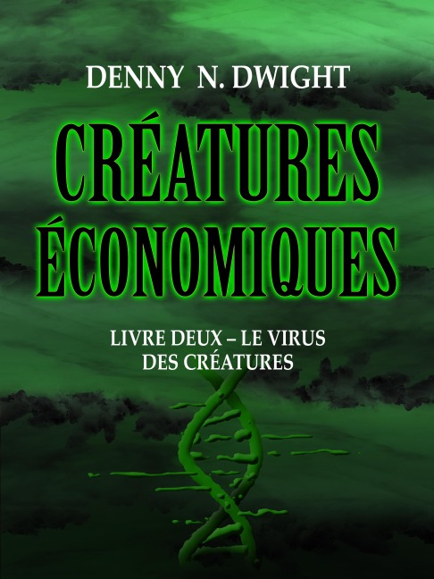 CRÉATURES ÉCONOMIQUES - Denny N. Dwight, Denny N. Dwight