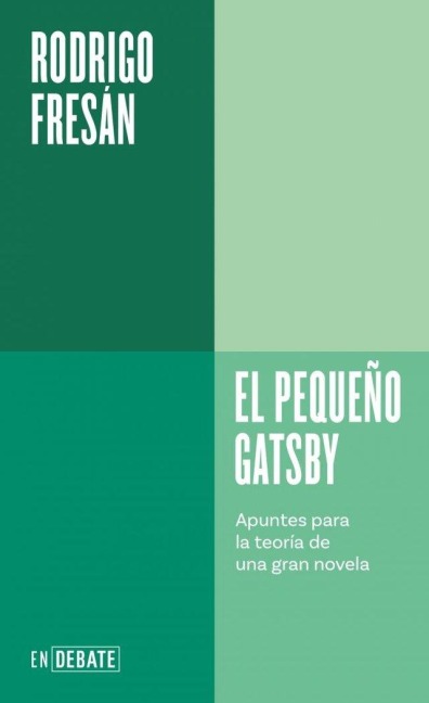 El Pequeño Gatsby: Apuntes Para La Teoría de Una Gran Novela / The Little Gatsby - Rodrigo Fresán