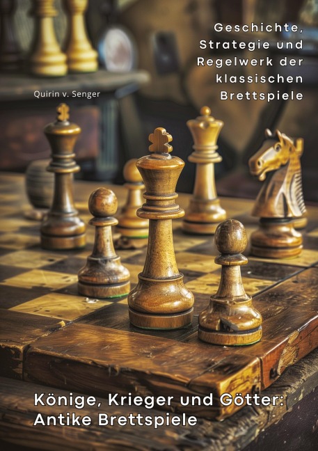 Könige, Krieger und Götter: Antike Brettspiele - Quirin von Senger