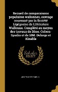 Cover-Bild zum Titel 'Recueil de comparaisons populaires wallonnes, ouvrage couronné par la Société Ligégeoise de Littérature Wallonne. Complété au moyen des travaux de Mme. Colson-Spadin et de MM. Delarge et Kinable' von 'Joseph Defrecheux'
