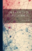 Cover-Bild zum Titel 'De La Vie Et De L'intelligence...' von 'P. Flourens'
