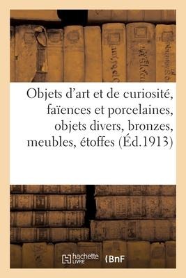 Objets d'Art Et de Curiosité, Faïences Et Porcelaines, Objets Divers, Bronzes, Meubles, Étoffes - Mm Mannheim