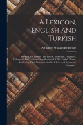 Cover-Bild zum Titel 'A Lexicon, English And Turkish: Shewing, In Turkish, The Literal, Incidental, Figurative, Colloquial, And Technical Significations Of The English Term' von ''