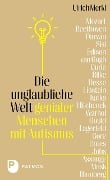 Cover-Bild zum Titel 'Die unglaubliche Welt genialer Menschen mit Autismus' von 'Ulrich Merkl'