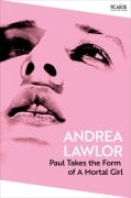 Cover-Bild zum Titel 'Paul Takes the Form of A Mortal Girl' von 'Andrea Lawlor'