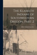 Cover-Bild zum Titel 'The Klamath Indians of Southwestern Oregon, Part 2' von 'Albert Samuel Gatschet'