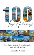 Cover-Bild zum Titel '100 Tage unterwegs' von 'Alexander P. Frech'