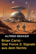 Cover-Bild zum Titel 'Brian Carisi - Star Force 3: Signale aus dem Nichts' von 'Alfred Bekker'