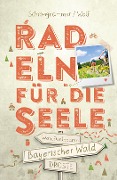 Cover-Bild zum Titel 'Bayerischer Wald. Radeln für die Seele' von 'Sandra Schrönghammer, Gregor Wolf'