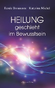 Cover-Bild zum Titel 'Heilung geschieht im Bewusstsein' von 'Renée Bonanomi, Katarina Michel'