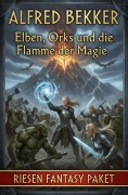 Cover-Bild zum Titel 'Elben, Orks und die Flamme der Magie: Riesen Fantasy Paket' von 'Alfred Bekker'