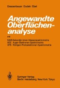 Cover-Bild zum Titel 'Angewandte Oberflächenanalyse mit SIMS Sekundär-Ionen-Massenspektrometrie AES Auger-Elektronen-Spektrometrie XPS Röntgen-Photoelektronen-Spektrometrie' von 'M. Grasserbauer, Maria F. Ebel, H. J. Dudek'