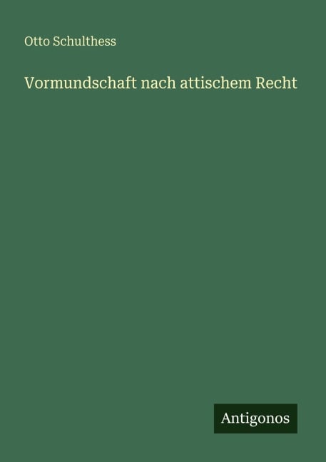 Vormundschaft nach attischem Recht - Otto Schulthess