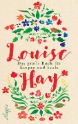 Das große Buch für Körper und Seele - Louise Hay