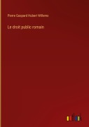 Cover-Bild zum Titel 'Le droit public romain' von 'Pierre Gaspard Hubert Willems'