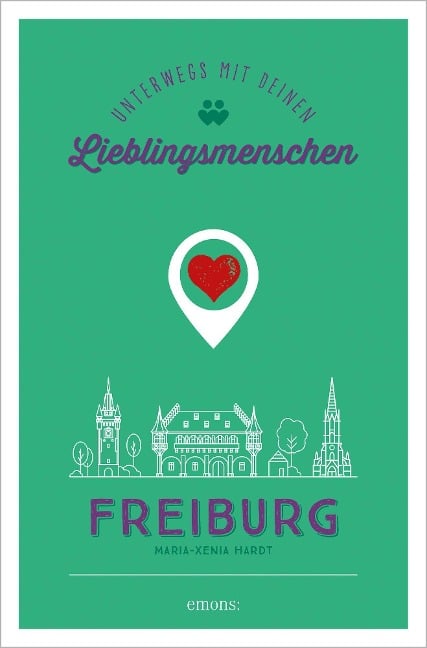 Freiburg. Unterwegs mit deinen Lieblingsmenschen - Maria-Xenia Hardt