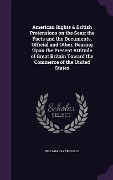 Cover-Bild zum Titel 'American Rights & British Pretensions on the Seas; the Facts and the Documents, Official and Other, Bearing Upon the Present Attitude of Great Britain Toward the Commerce of the United States' von 'William Bayard Hale'