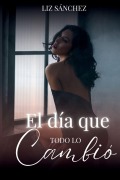 Cover-Bild zum Titel 'El día que todo lo cambio' von 'Liz Sánchez'